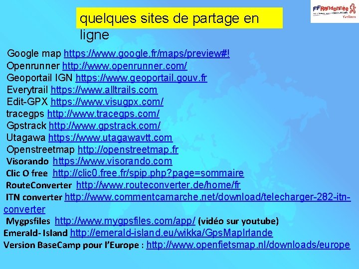 quelques sites de partage en ligne Google map https: //www. google. fr/maps/preview#! Openrunner http: