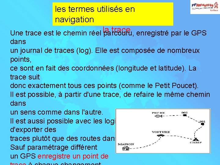 les termes utilisés en navigation trace enregistré par le GPS Une trace est le