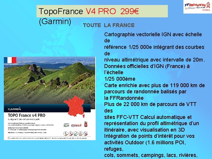 Topo. France V 4 PRO 299€ (Garmin) TOUTE LA FRANCE Cartographie vectorielle IGN avec