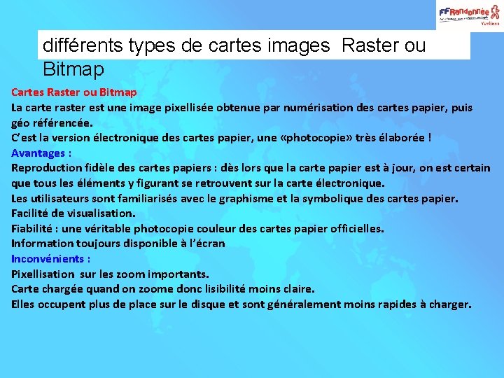 différents types de cartes images Raster ou Bitmap Cartes Raster ou Bitmap La carte