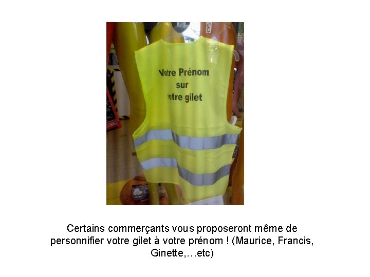 Certains commerçants vous proposeront même de personnifier votre gilet à votre prénom ! (Maurice,