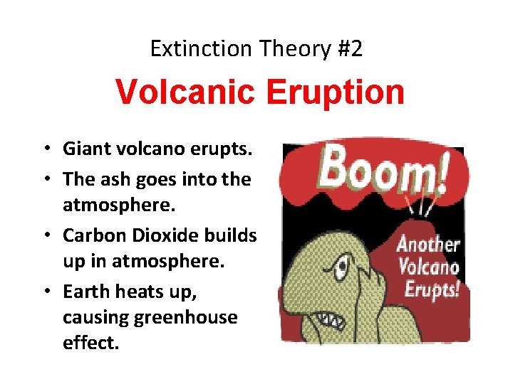 Extinction Theory #2 Volcanic Eruption • Giant volcano erupts. • The ash goes into