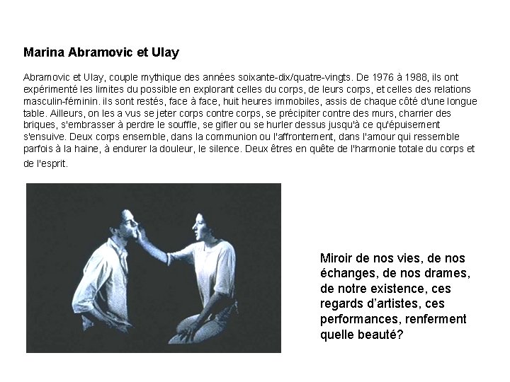 Marina Abramovic et Ulay, couple mythique des années soixante-dix/quatre-vingts. De 1976 à 1988, ils