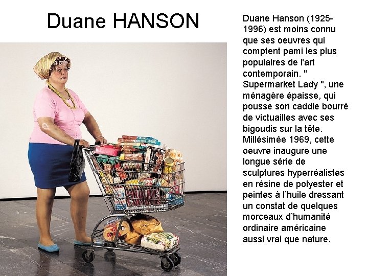 Duane HANSON Duane Hanson (19251996) est moins connu que ses oeuvres qui comptent pami