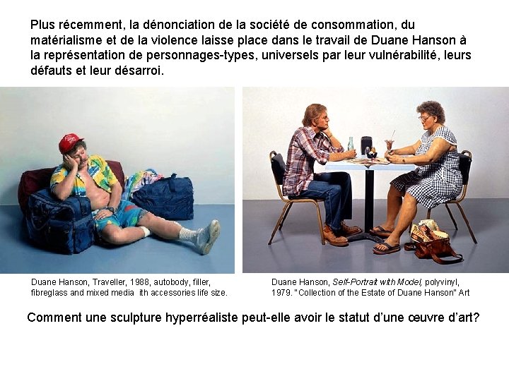 Plus récemment, la dénonciation de la société de consommation, du matérialisme et de la