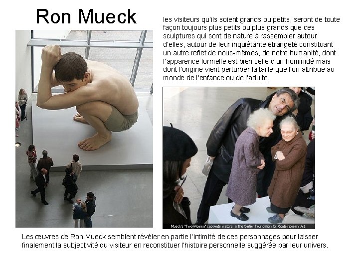 Ron Mueck les visiteurs qu’ils soient grands ou petits, seront de toute façon toujours