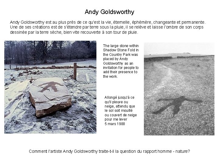 Andy Goldsworthy est au plus près de ce qu’est la vie, éternelle, éphémère, changeante