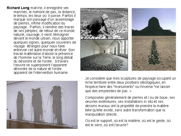 Richard Long marche, il enregistre ses marches, le nombre de pas, la distance, le