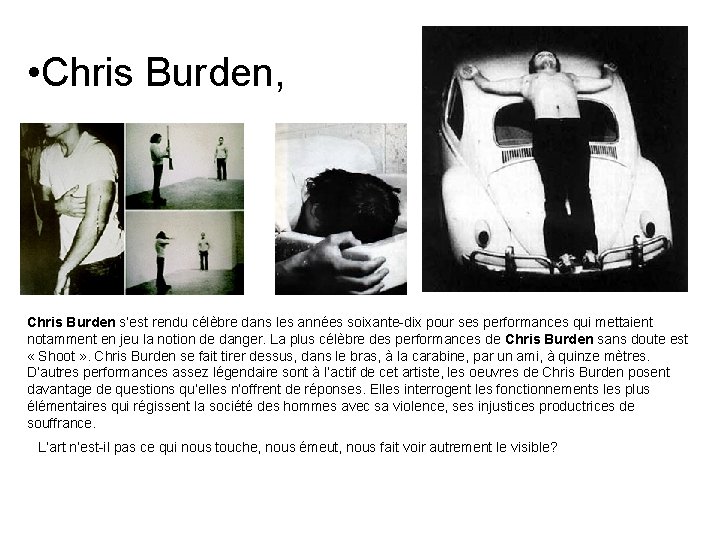  • Chris Burden, Chris Burden s’est rendu célèbre dans les années soixante-dix pour