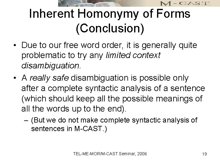 Inherent Homonymy of Forms (Conclusion) • Due to our free word order, it is
