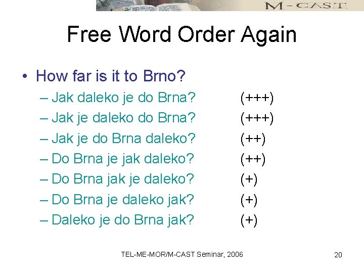 Free Word Order Again • How far is it to Brno? – Jak daleko