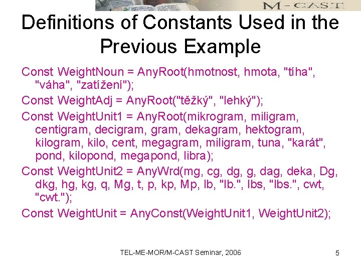 Definitions of Constants Used in the Previous Example Const Weight. Noun = Any. Root(hmotnost,