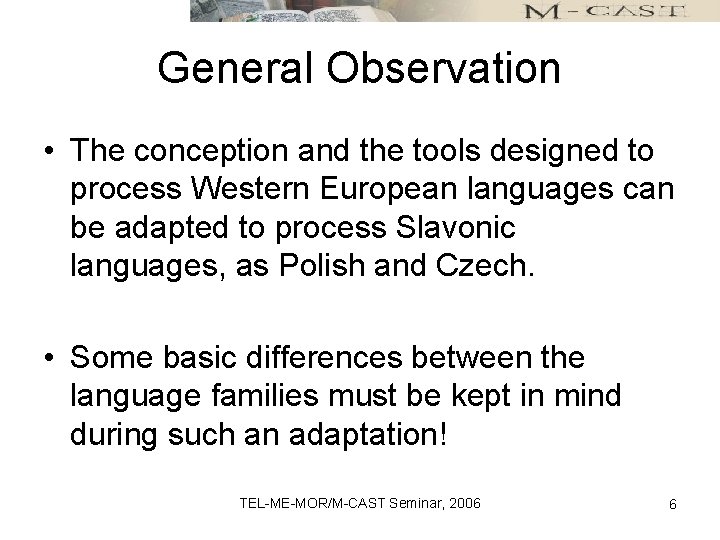 General Observation • The conception and the tools designed to process Western European languages