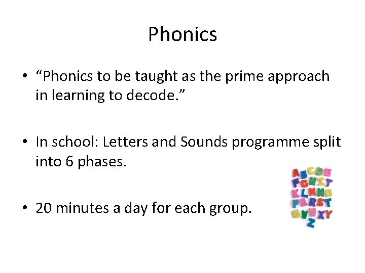 Phonics • “Phonics to be taught as the prime approach in learning to decode. Phonics • “Phonics to be taught as the prime approach in learning to decode.