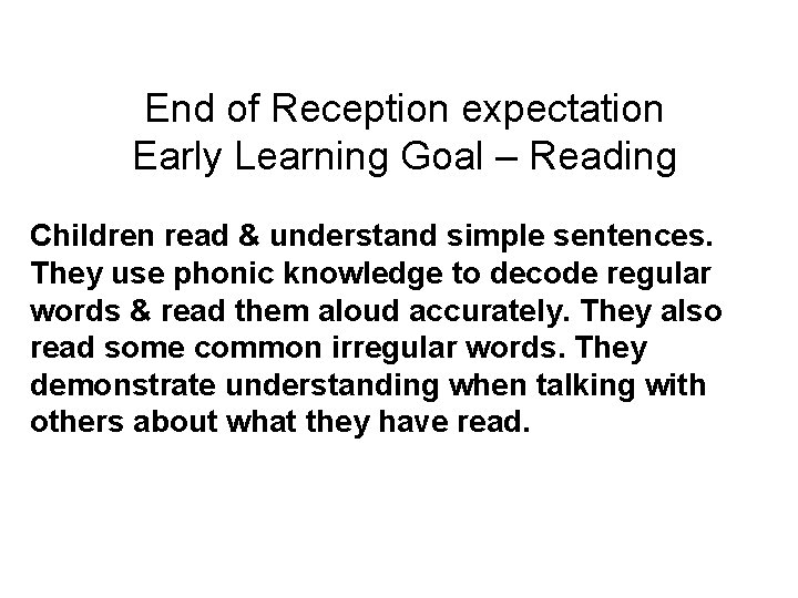 End of Reception expectation Early Learning Goal – Reading Children read & understand simple End of Reception expectation Early Learning Goal – Reading Children read & understand simple