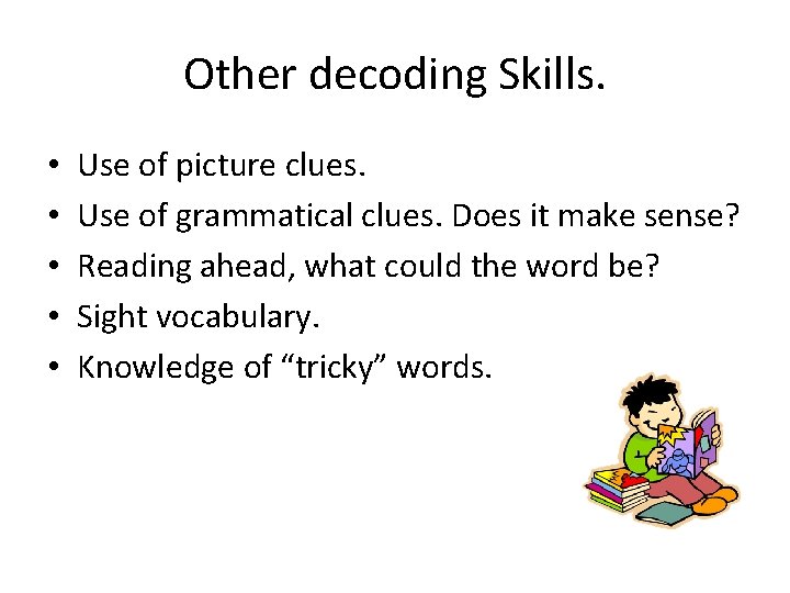 Other decoding Skills. • • • Use of picture clues. Use of grammatical clues. Other decoding Skills. • • • Use of picture clues. Use of grammatical clues.