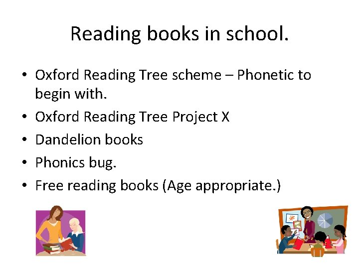 Reading books in school. • Oxford Reading Tree scheme – Phonetic to begin with. Reading books in school. • Oxford Reading Tree scheme – Phonetic to begin with.