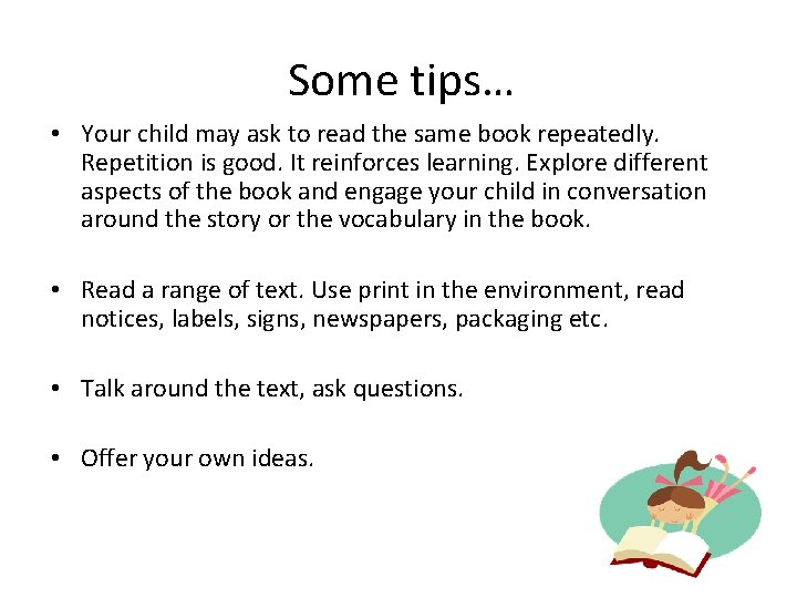 Some tips… • Your child may ask to read the same book repeatedly. Repetition Some tips… • Your child may ask to read the same book repeatedly. Repetition