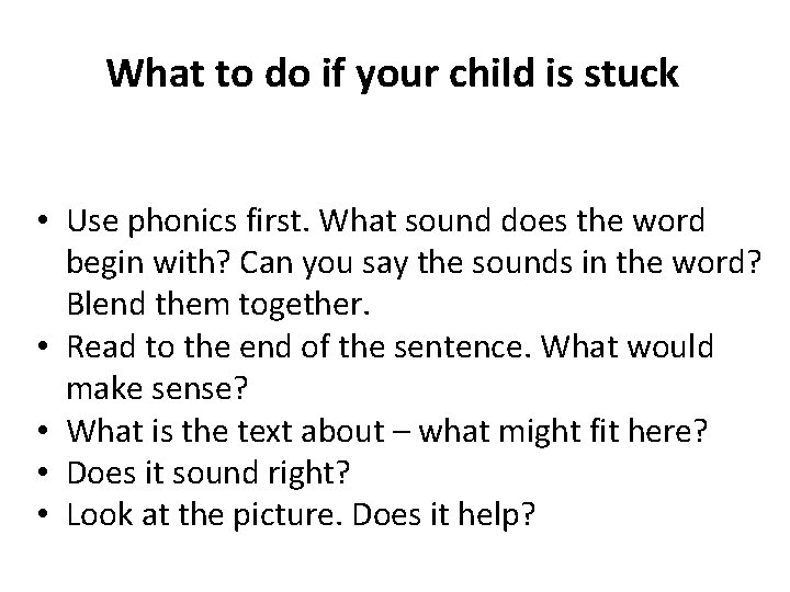 What to do if your child is stuck • Use phonics first. What sound What to do if your child is stuck • Use phonics first. What sound