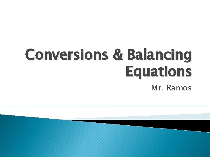 Conversions & Balancing Equations Mr. Ramos 