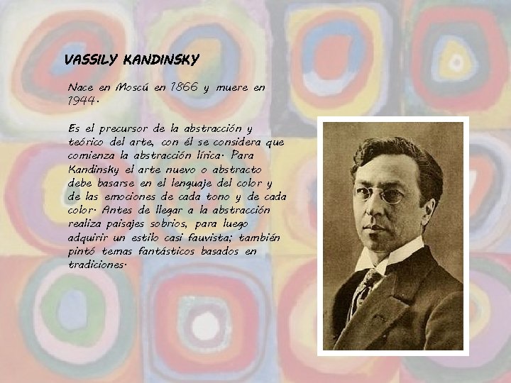 VASSILY KANDINSKY Nace en Moscú en 1866 y muere en 1944. Es el precursor