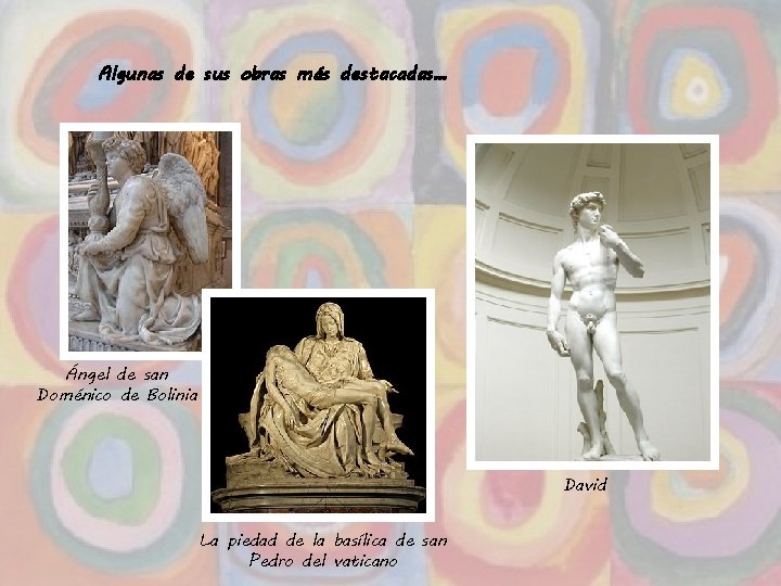 Algunas de sus obras más destacadas… Ángel de san Doménico de Bolinia David La