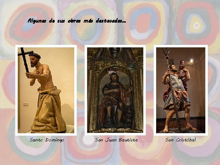 Algunas de sus obras más destacadas… Santo Domingo San Juan Bautista San Cristóbal 41
