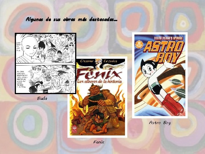 Algunas de sus obras más destacadas… Buda Astro Boy Fenix 62 