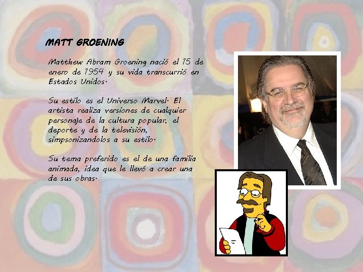 MATT GROENING Matthew Abram Groening nació el 15 de enero de 1954 y su