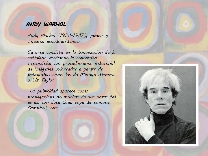 ANDY WARHOL Andy Warhol (1928 -1987), pintor y cineasta estadounidense. Su arte consiste en