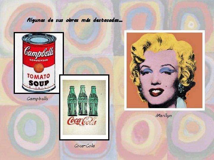 Algunas de sus obras más destacadas… Campbells Marilyn Coca-Cola 82 