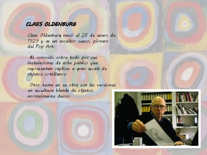 CLAES OLDENBURG Claes Oldenburg nació el 28 de enero de 1929 y es un
