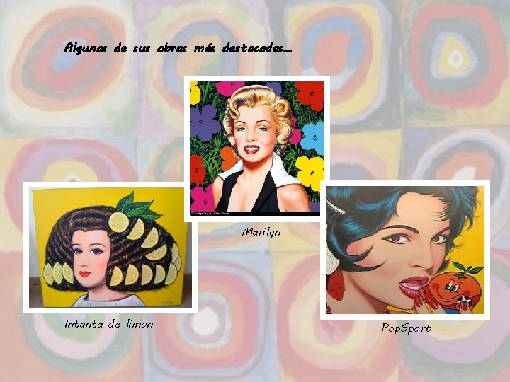 Algunas de sus obras más destacadas… Marilyn Intanta de limon Pop. Sport 88 