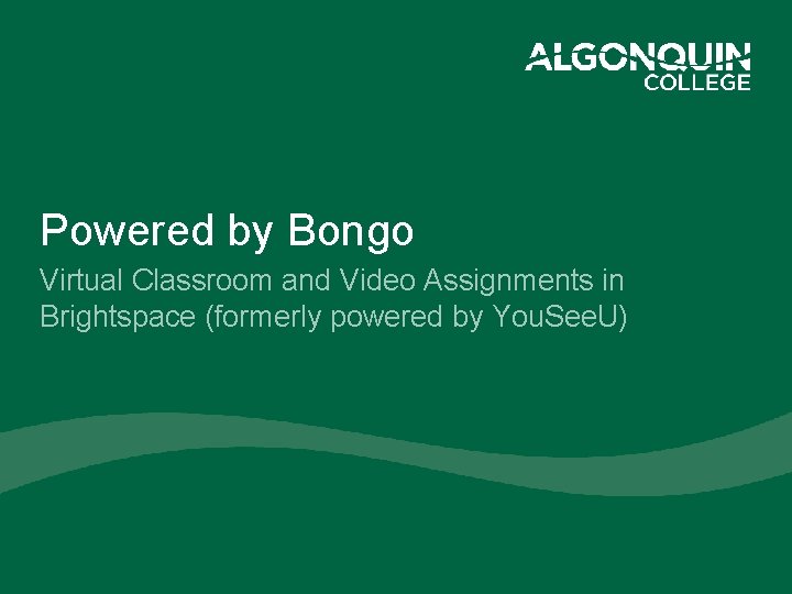 Powered by Bongo Virtual Classroom and Video Assignments in Brightspace (formerly powered by You.