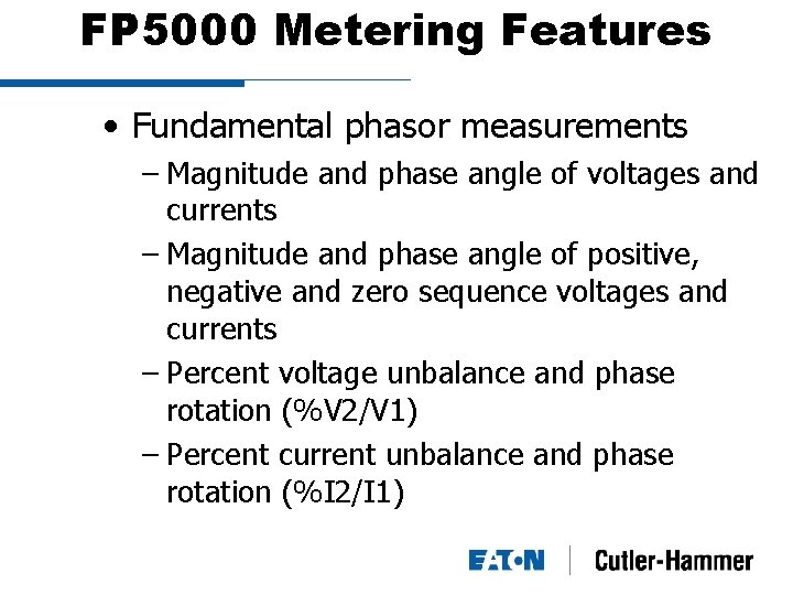 FP 5000 Metering Features • Fundamental phasor measurements – Magnitude and phase angle of