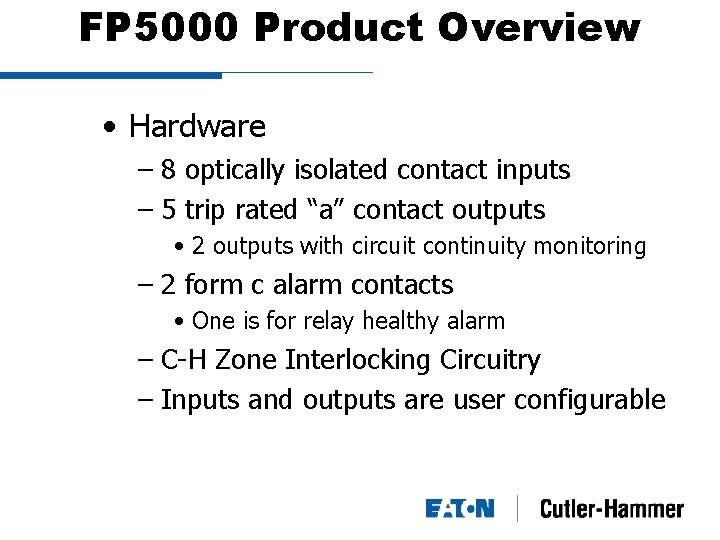 FP 5000 Product Overview • Hardware – 8 optically isolated contact inputs – 5