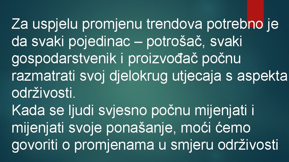 Za uspjelu promjenu trendova potrebno je da svaki pojedinac – potrošač, svaki gospodarstvenik i