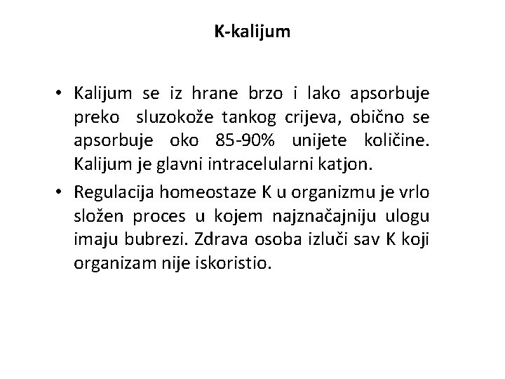 K-kalijum • Kalijum se iz hrane brzo i lako apsorbuje preko sluzokože tankog crijeva,