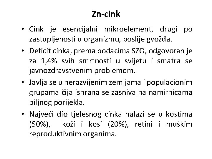 Zn-cink • Cink je esencijalni mikroelement, drugi po zastupljenosti u organizmu, poslije gvožđa. •