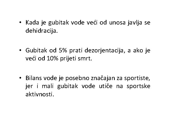  • Kada je gubitak vode veći od unosa javlja se dehidracija. • Gubitak