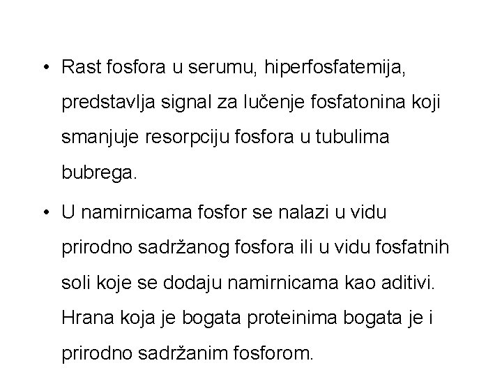  • Rast fosfora u serumu, hiperfosfatemija, predstavlja signal za lučenje fosfatonina koji smanjuje