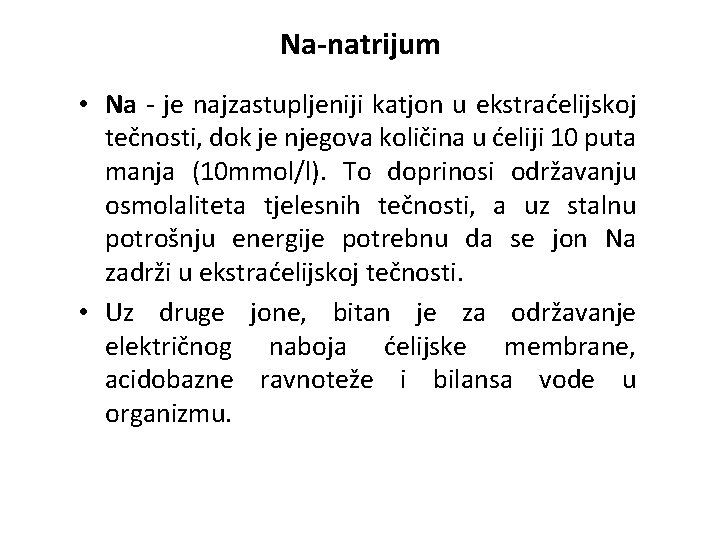 Na-natrijum • Na - je najzastupljeniji katjon u ekstraćelijskoj tečnosti, dok je njegova količina