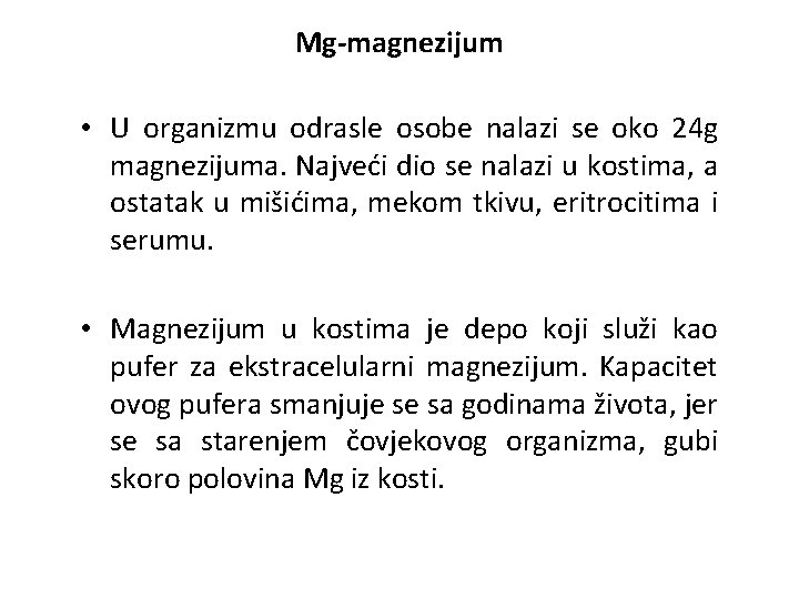Mg-magnezijum • U organizmu odrasle osobe nalazi se oko 24 g magnezijuma. Najveći dio