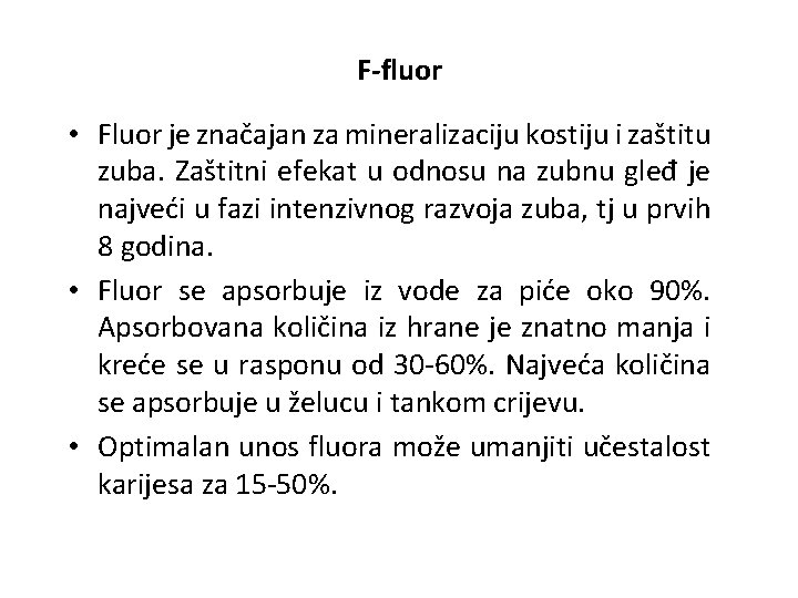 F-fluor • Fluor je značajan za mineralizaciju kostiju i zaštitu zuba. Zaštitni efekat u
