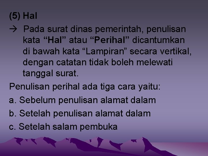 (5) Hal Pada surat dinas pemerintah, penulisan kata “Hal” atau “Perihal” dicantumkan di bawah