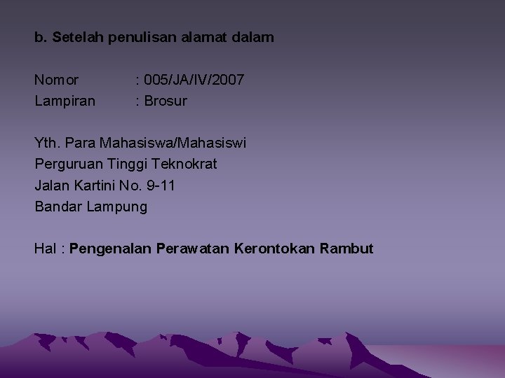 b. Setelah penulisan alamat dalam Nomor Lampiran : 005/JA/IV/2007 : Brosur Yth. Para Mahasiswa/Mahasiswi