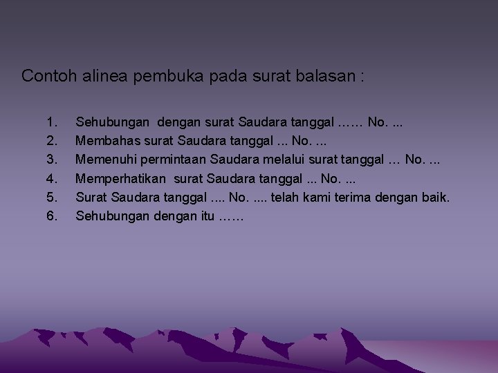 Contoh alinea pembuka pada surat balasan : 1. 2. 3. 4. 5. 6. Sehubungan