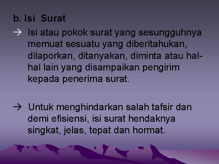 b. Isi Surat Isi atau pokok surat yang sesungguhnya memuat sesuatu yang diberitahukan, dilaporkan,