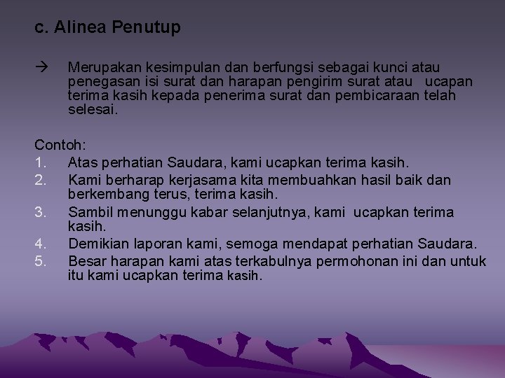 c. Alinea Penutup Merupakan kesimpulan dan berfungsi sebagai kunci atau penegasan isi surat dan