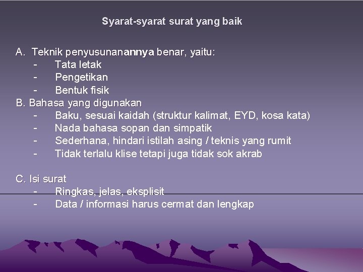 Syarat-syarat surat yang baik A. Teknik penyusunanannya benar, yaitu: Tata letak Pengetikan Bentuk fisik